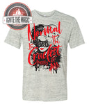 Normal is the Cruelest Insult of All - Unisex Tees, Tanks + Raglans